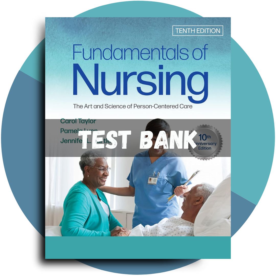 Test Bank For Fundamentals of Nursing The Art and Science of Person-Centered Care, 10th Edition (Carol R Taylor, 2023)-Tutelor