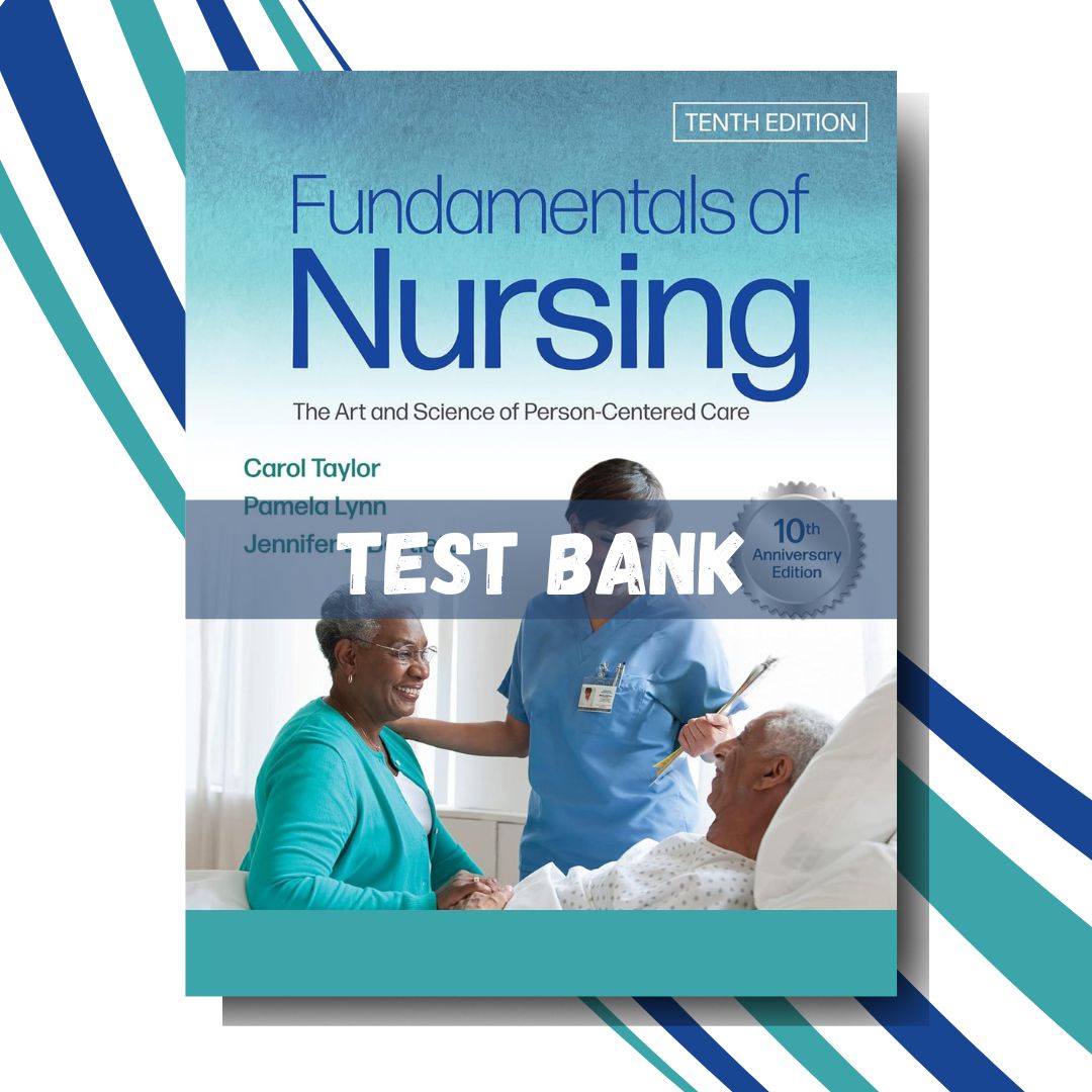 Test Bank for Bates Fundamentals of Nursing: The Art and Science of Person-Centered Care 10th Edition by Taylor-Tutelor