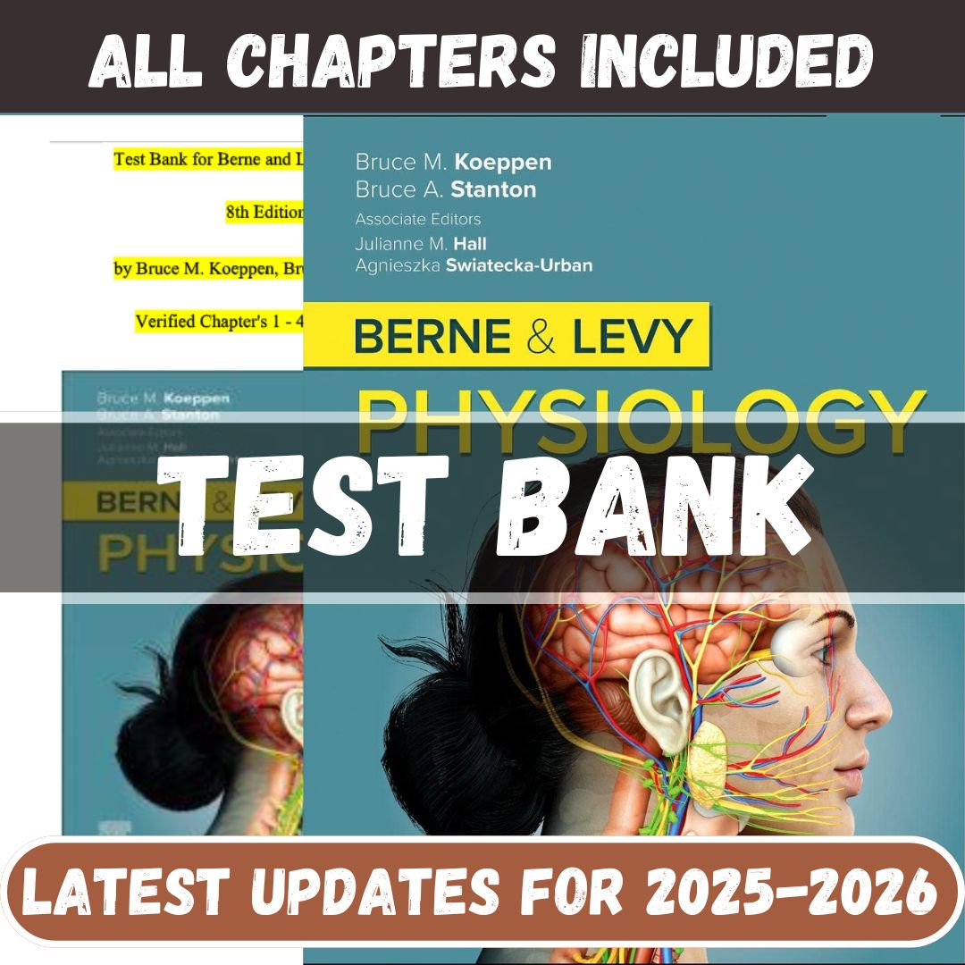 Test Bank - Berne and Levy Physiology, 8th Edition by Koeppen-Tutelor