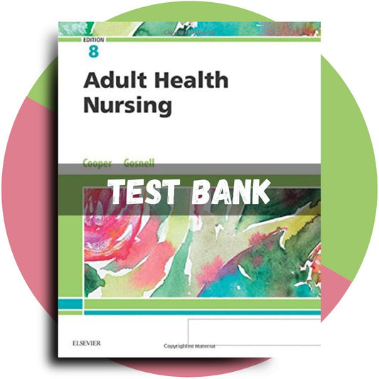 Test Bank For Adult Health Nursing, 8th edition (Cooper, 2019)-Tutelor