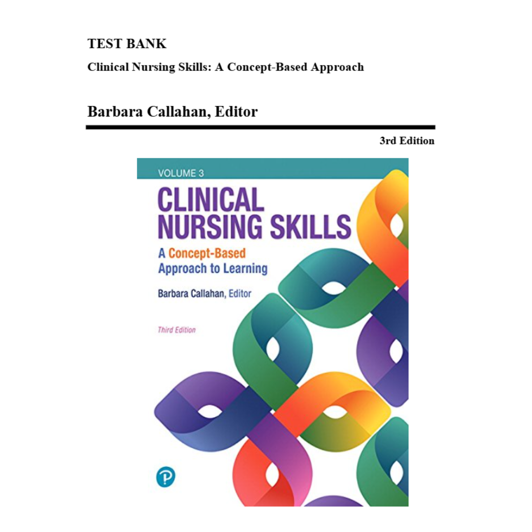 Test Bank For Clinical Nursing Skills A Concept-Based Approach, 3rd Edition By Callahan-Tutelor