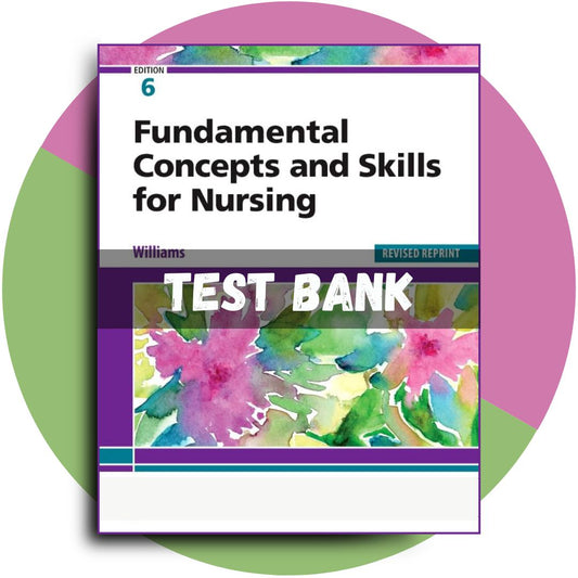 Test Bank For Fundamental Concepts and Skills for Nursing, Revised Reprint, 6th Edition (Williams, 2023)-Tutelor