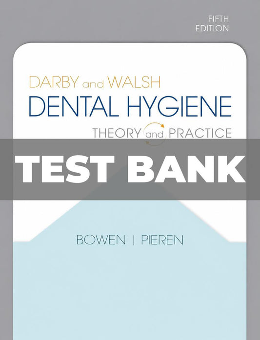 Test Bank for Darby and Walsh Dental Hygiene 5th Edition Bowen-Tutelor