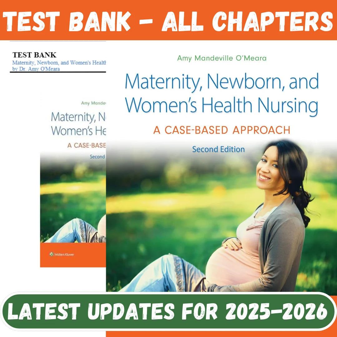 Test Bank for Maternity, Newborn, and Women’s Health Nursing: A Case-Based Approach, 2nd Edition by Amy O’Meara-Tutelor