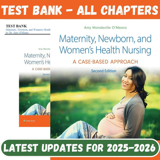 Test Bank for Maternity, Newborn, and Women’s Health Nursing: A Case-Based Approach, 2nd Edition by Amy O’Meara-Tutelor