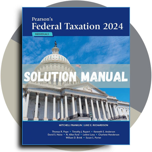 Test Bank for Pearson's Federal Taxation 2024 Individuals, 37th Edition by Mitchell Franklin Luke E. Richardson All Chapters Included-Tutelor
