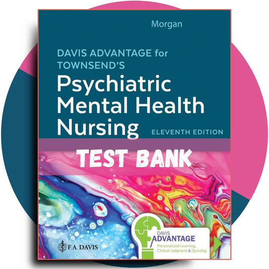 Test bank For Davis Advantage for Townsend’s Psychiatric Mental Health Nursing, 11th Edition (Karyn I. Morgan, 2023)-Tutelor