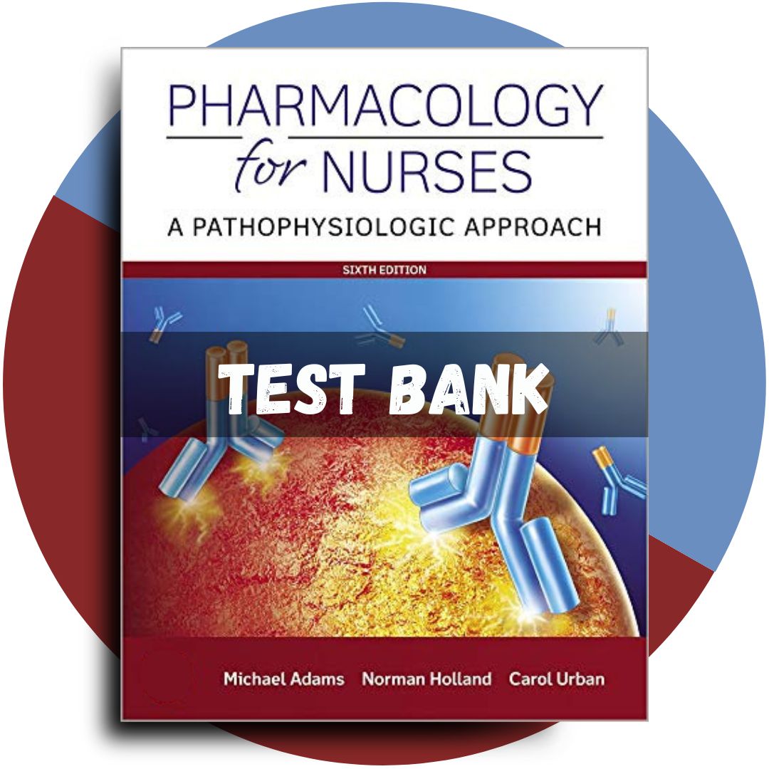 Test bank For Pharmacology for Nurses A Pathophysiologic Approach 6th Edition (Adams, 2019)-Tutelor