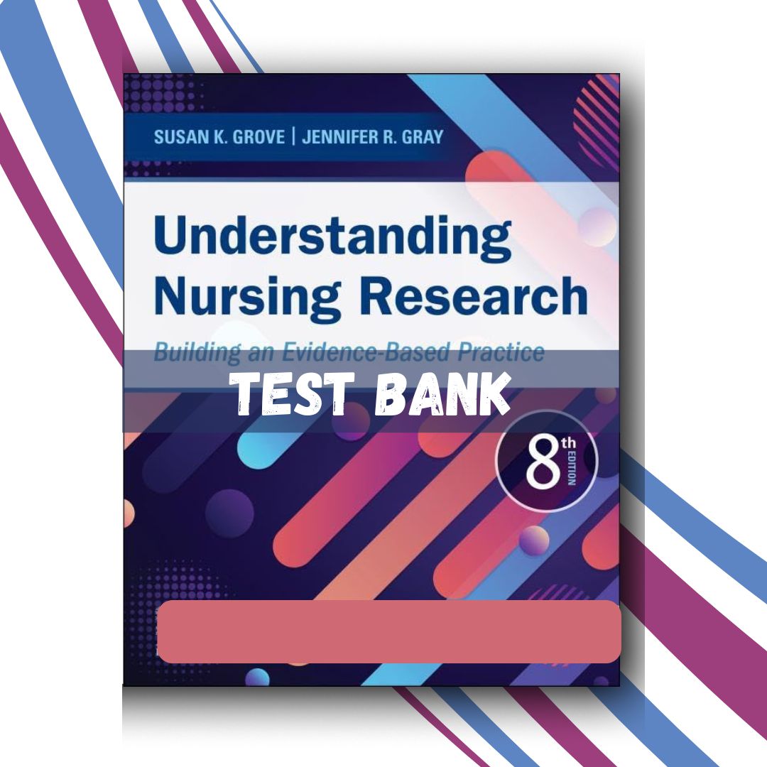 Test bank for Understanding Nursing Research Building an Evidence-Based Practice 8th Edition (Grove)-Tutelor